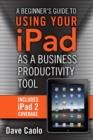 Image for Beginner&#39;s Guide to Using Your iPad as a Business Productivity Tool