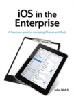 Image for iOS in the Enterprise: A hands-on guide to managing iPhones and iPads