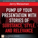 Image for Pump Up Your Presentation with Stories of Substance, Style, and Relevance