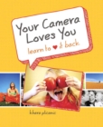 Image for Your Camera Loves You: Learn to Love It Back