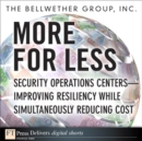 Image for More for Less: Security Operations Centers -- Improving Resiliency While Simultaneously Reducing Cost