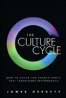 Image for The culture cycle: how to shape the unseen force that transforms performance