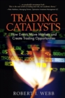 Image for Trading Catalysts : How Events Move Markets and Create Trading Opportunities