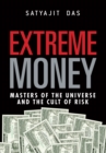 Image for Extreme money: masters of the universe and the cult of risk