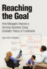 Image for Reaching the goal: how managers improve a services business using Goldratt&#39;s theory of constraints