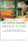 Image for The option trader&#39;s hedge fund: a business framework for trading equity and index options