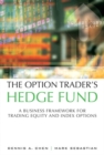 Image for The option trader&#39;s hedge fund: a business framework for trading equity and index options