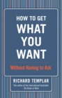 Image for How to get what you want: without having to ask