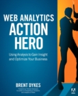 Image for Web Analytics Action Hero: Using Analysis to Gain Insight and Optimize Your Business
