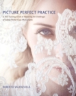 Image for Picture perfect practice: a self-training guide to mastering the challenges of taking world-class photographs