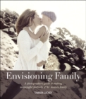 Image for Envisioning Family: A Photographer&#39;s Guide to Making Meaningful Portraits of the Modern Family