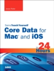 Image for Sams Teach Yourself Core Data for Mac and iOS in 24 Hours