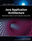 Image for Java application architecture: modularity patterns with examples using OSGi