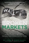 Image for Broken markets  : how high frequency trading and predatory practices on Wall Street are destroying investor confidence and your portfolio