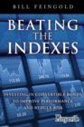 Image for Beating the Indexes : Investing in Convertible Bonds to Improve Performance and Reduce Risk