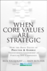 Image for When core values are strategic: how the basic values of Procter &amp; Gamble transformed leadership at Fortune 500 companies