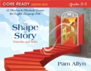 Image for Core Ready Lesson Sets for Grades 3-5 : A Staircase to Standards Success for English Language Arts, The Shape of Story: Yesterday and Today