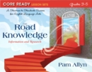 Image for Core Ready Lesson Sets for Grades 3-5 : A Staircase to Standards Success for English Language Arts, The Road to Knowledge: Information and Research