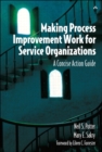 Image for Making Process Improvement Work for Service Organizations: A Concise Action Guide