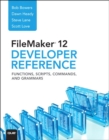 Image for FileMaker 12 Developers Reference: Functions, Scripts, Commands, and Grammars