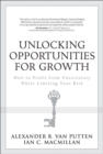 Image for Unlocking opportunities for growth  : how to profit from uncertainty while limiting your risk