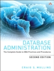 Image for Database administration: the complete guide to DBA practices and procedures