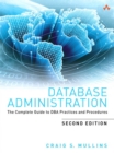 Image for Database administration: the complete guide to DBA practices and procedures