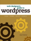 Image for Web Designer&#39;s Guide to WordPress: Plan, Theme, Build, Launch