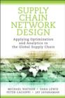 Image for Supply chain network design: applying optimization and analytics to the global supply chain