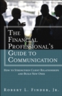 Image for The financial professional&#39;s guide to communication: how to strengthen client relationships and build new ones