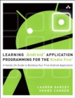 Image for Learning Android application programming for the Kindle Fire: a hands-on guide to building your first Android application