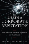 Image for The death of corporate reputation  : how integrity has been destroyed on Wall Street