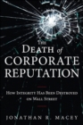 Image for The death of corporate reputation: how integrity has been destroyed on Wall Street