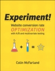 Image for Experiment!: Website Conversion Rate Optimization With A/B and Multivariate Testing