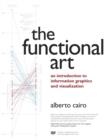 Image for The functional art: an introduction to information graphics and visualization