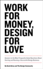 Image for Work for money, design for love: answers to the most frequently asked questions about starting and running a successful design business