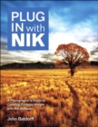 Image for Plug in with Nik software: a photographer&#39;s guide to creating dynamic images with Nik software
