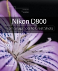 Image for Nikon D800: from snapshots to great shots