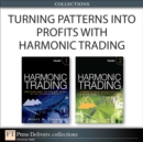 Image for Turning Patterns into Profits with Harmonic Trading (Collection)
