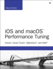 Image for iOS and macOS Performance Tuning: Cocoa, Cocoa Touch, Objective-C, and Swift