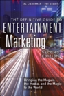 Image for The definitive guide to entertainment marketing: bringing the moguls, the media, and the magic to the world