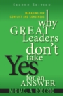 Image for Why great leaders don&#39;t take yes for an answer  : managing for conflict and consensus