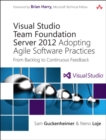 Image for Visual Studio Team Foundation Server 2012: adopting Agile software practices : from backlog to continuous feedback
