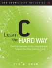 Image for Learn C the Hard Way: Practical Exercises on the Computational Subjects You Keep Avoiding (Like C)