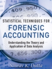 Image for Statistical techniques for forensic accounting: understanding the theory and application of data analysis