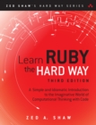 Image for Learn Ruby the hard way: a simple and idiomatic introduction to the imaginative world of computational thinking with code