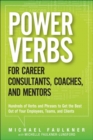 Image for Power Verbs for Career Consultants, Coaches, and Mentors : Hundreds of Verbs and Phrases to Get the Best Out of Your Employees, Teams, and Clients