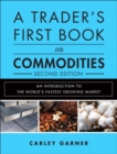 Image for A trader&#39;s first book on commodities  : an introduction to the world&#39;s fastest growing market