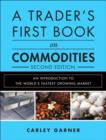 Image for A trader&#39;s first book on commodities: an introduction to the world&#39;s fastest growing market