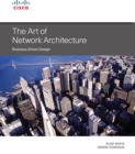 Image for The art of network architecture: business-driven design